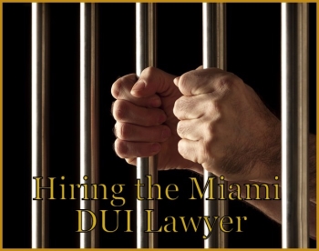 Hiring the Miami DUI Lawyer